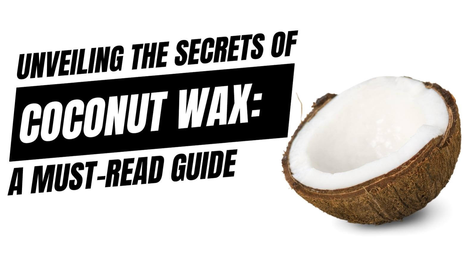 Unveiling the Secrets of Coconut Wax and Candles: A Must-Read