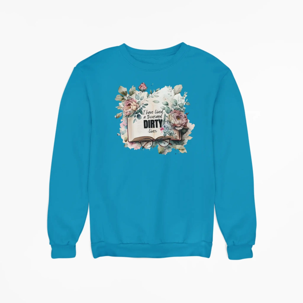 teal I have lived a thousand dirty lives sweatshirt v1