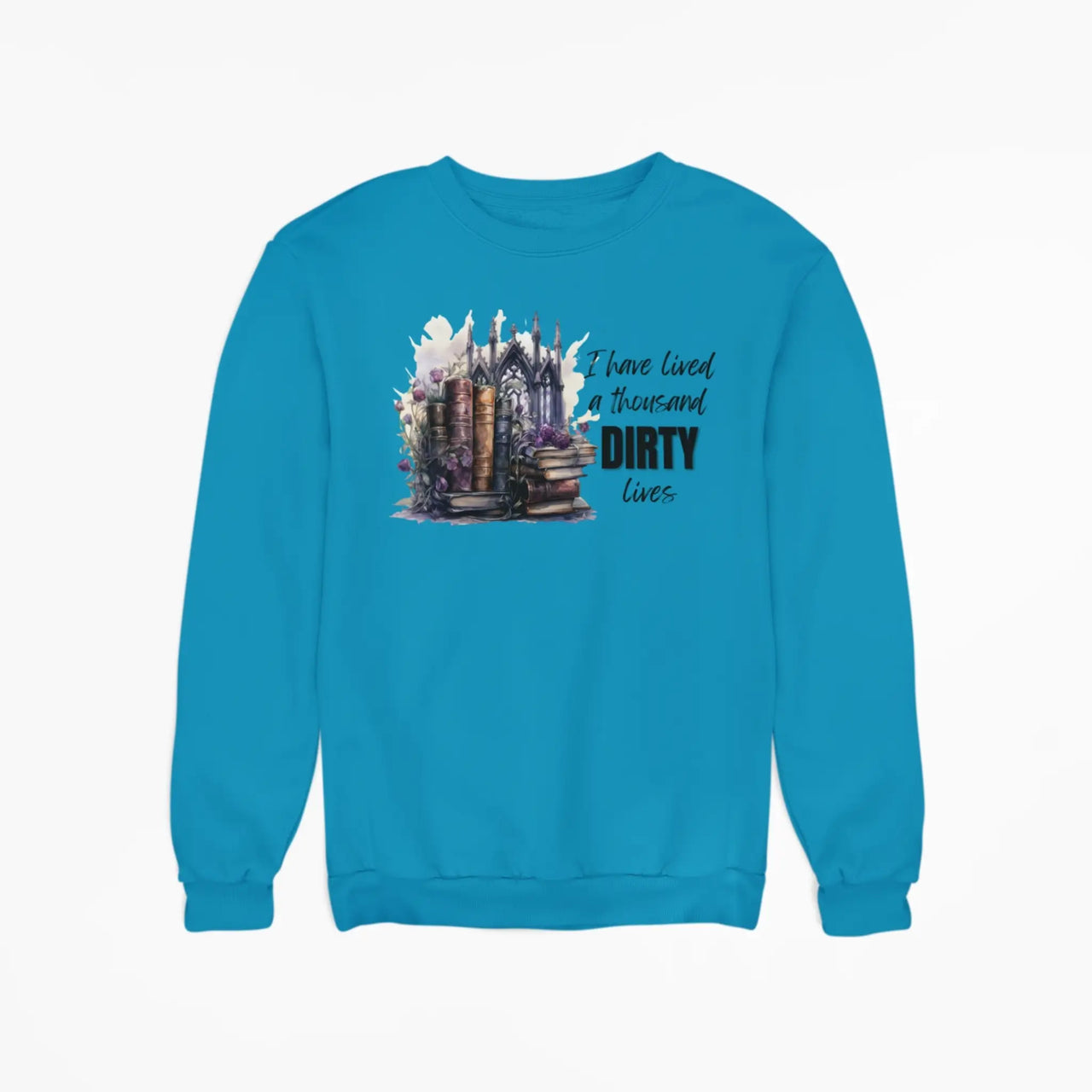 teal I have lived a thousand dirty lives sweatshirt v2 design B