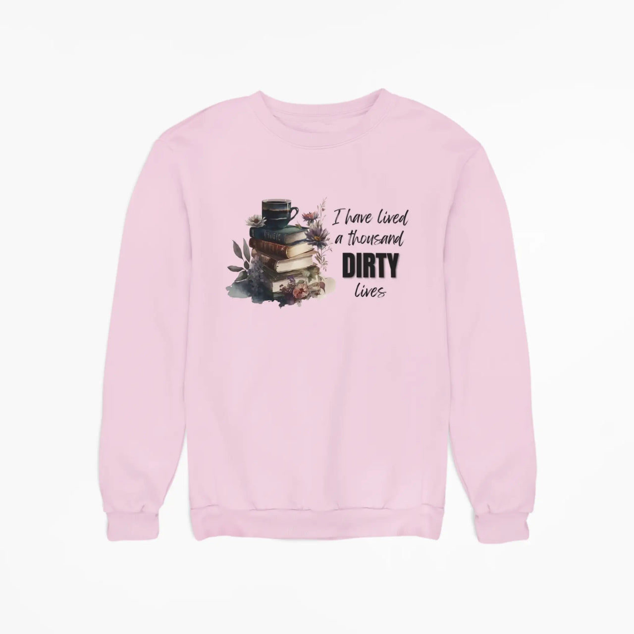 pink I have lived a thousand dirty lives sweatshirt v2