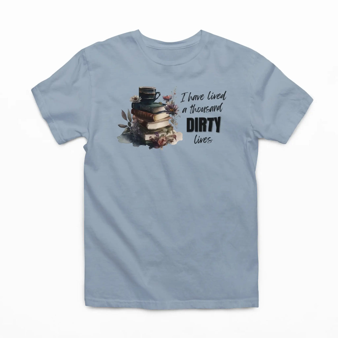 light blue I have lived a 1000 dirty lives tshirt V2