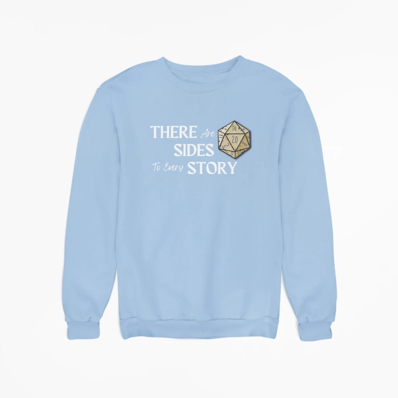 light blue There are 20 sides to every story sweatshirt with white text