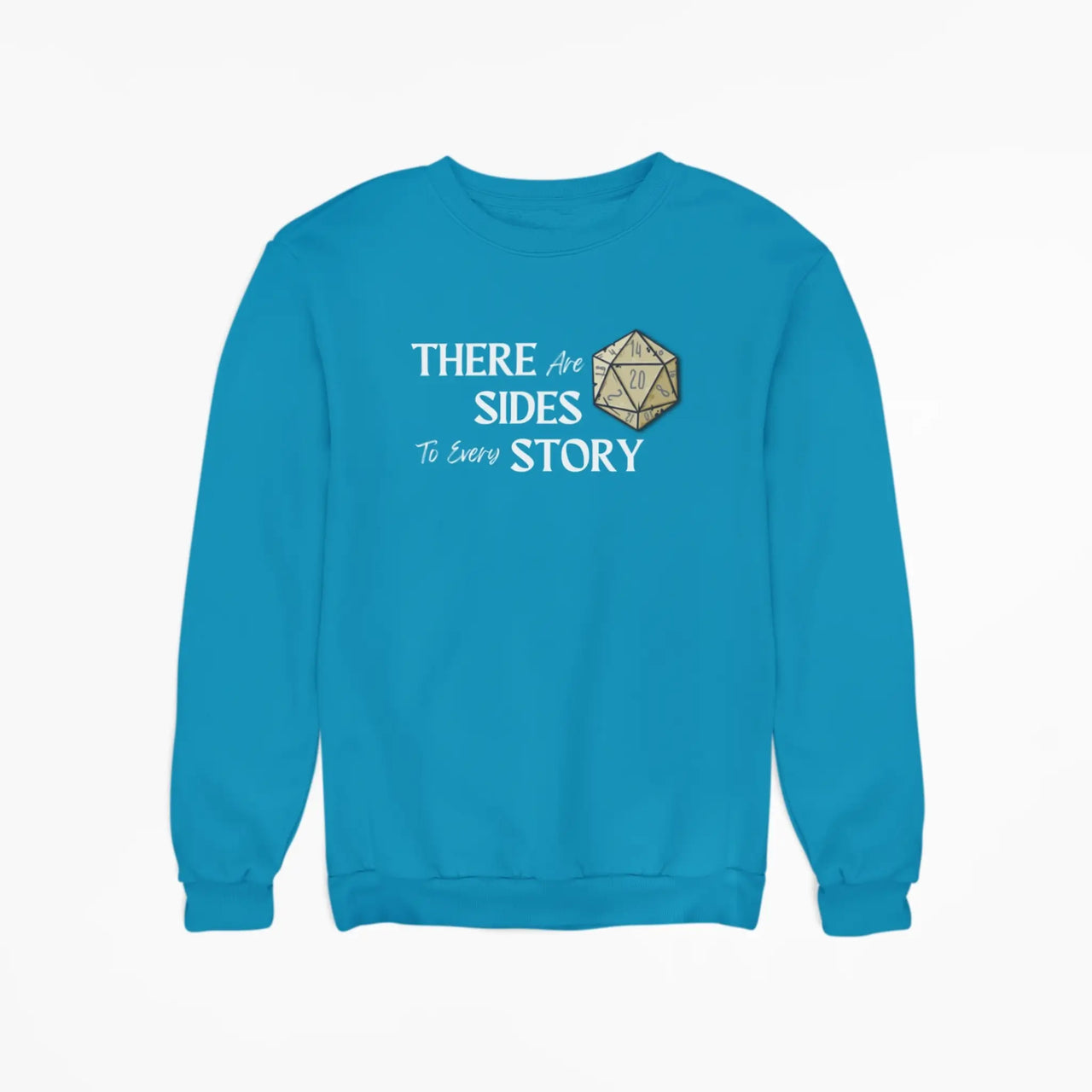 Teal There are 20 sides to every story sweatshirt with white writing