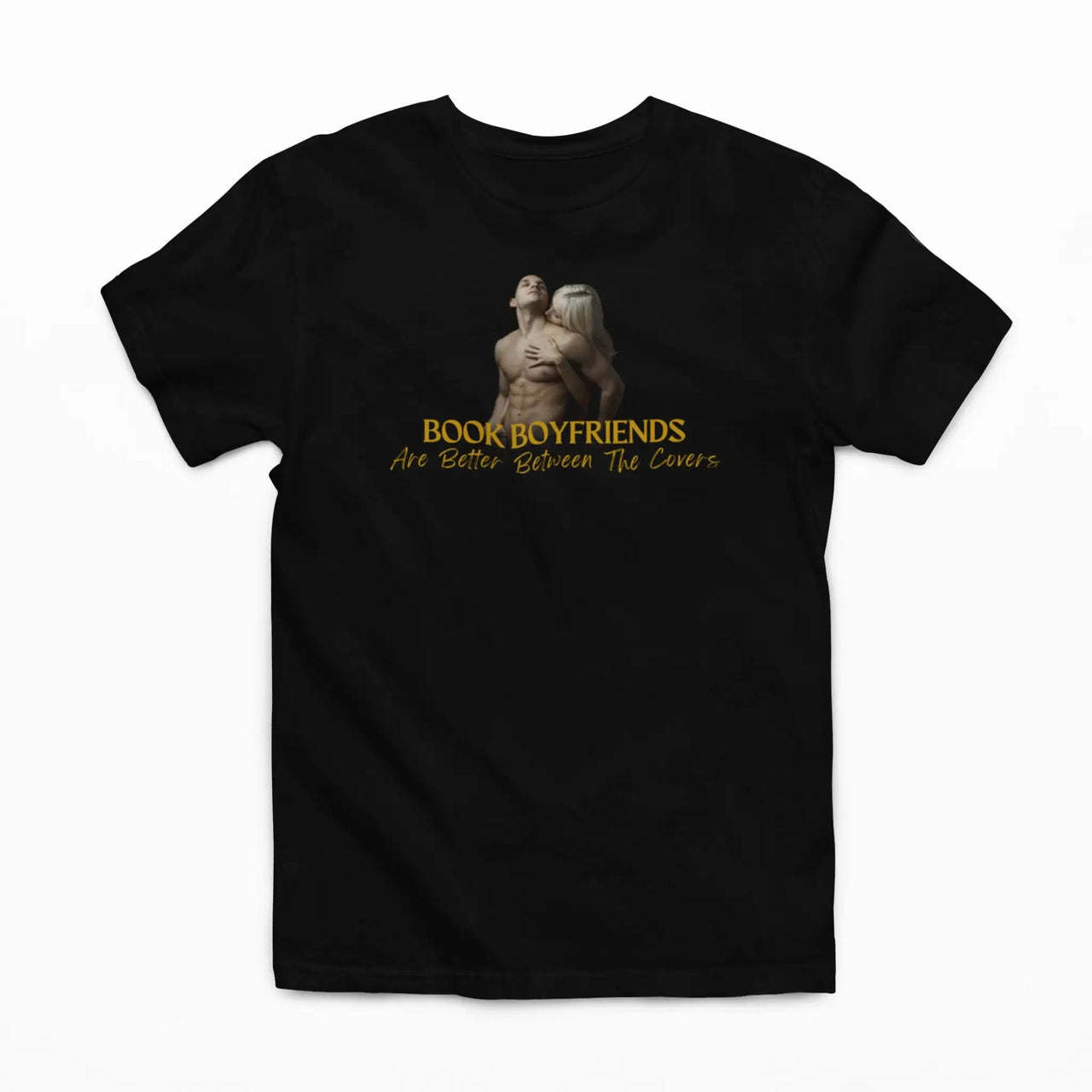 Book Boyfriends Are Better Between The Covers T-Shirt