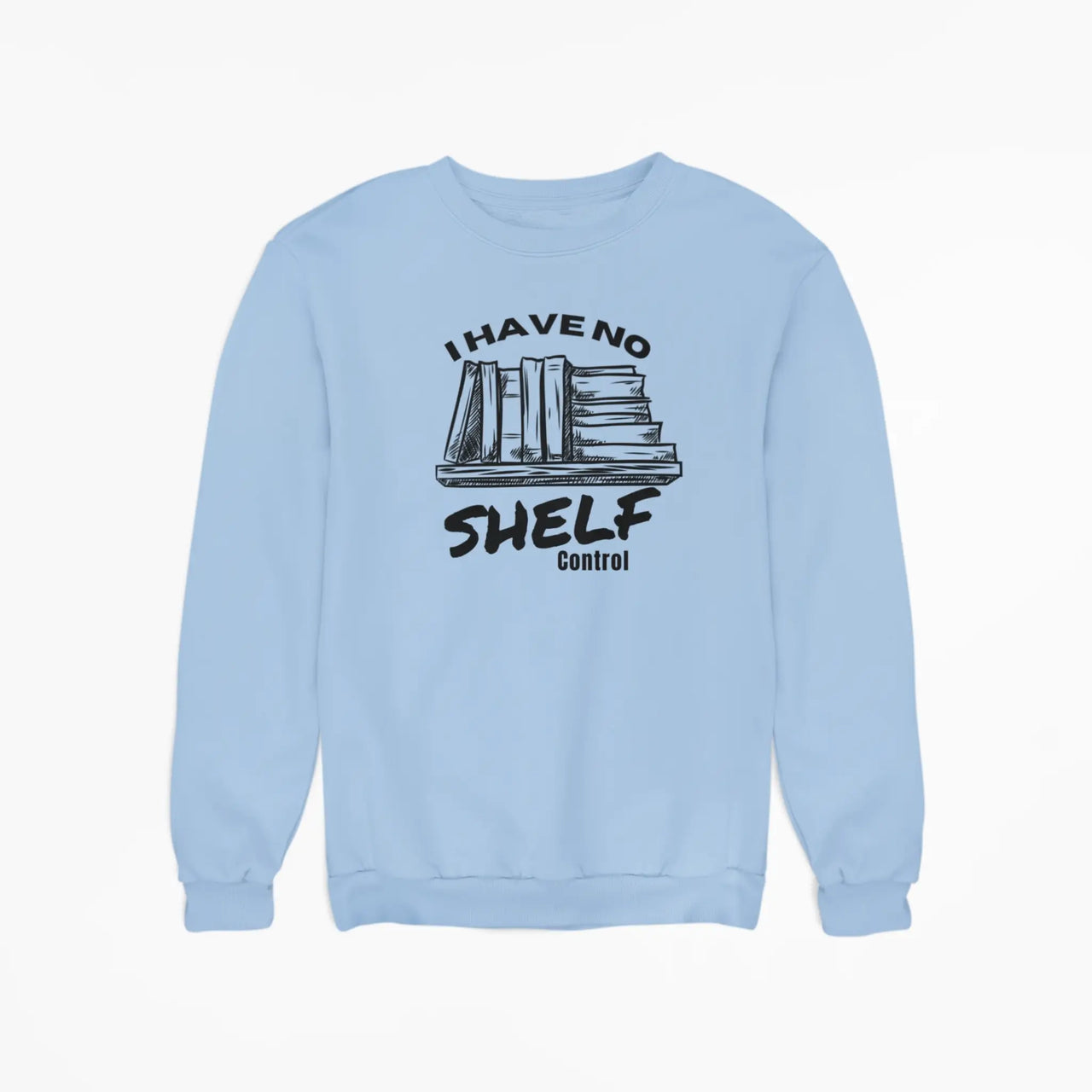 Light blue I have no shelf control sweatshirt